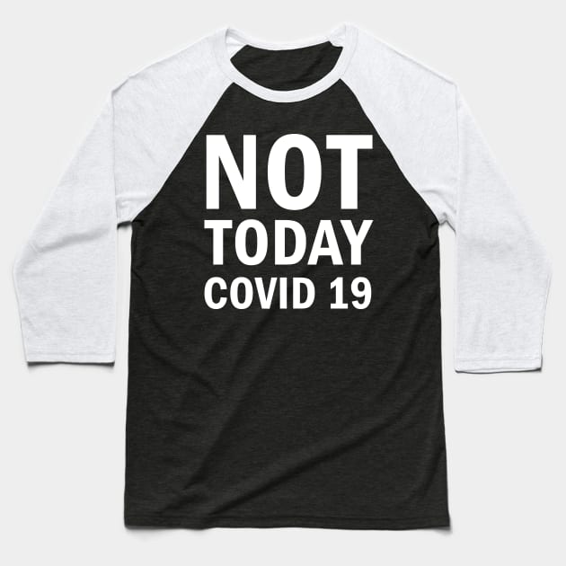 Not Today Covid 19 Baseball T-Shirt by valentinahramov